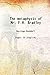 The metaphysic of Mr. F.H. Bradley [Hardcover]