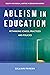 Ableism in Education (Equity and Social Justice in Education Series)