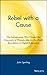 By John G. Sperling Rebel with a Cause by John G. Sperling