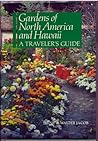Gardens of North America and Hawaii: A Traveler's Guide : A Handbook to Gardens, Arboreta, and Conservatories in the United States and Canada Gardens of North America and Hawaii: A Traveler's Guide : A Handbook to Gardens, Arboreta, and Conservatories in the United States and Canada