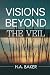 NEW-Visions Beyond the Veil by H.A. Baker