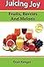 Juicing Joy: Fruits, Berrie...