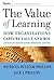 The Value of Learning: How Organizations Capture Value and ROI and Translate It into Support, Improvement, and Funds by Jack J. Phillips (July 27,2007)
