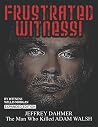 Frustrated Witness!: Jeffrey Dahmer - The Man Who Killed Adam Walsh Frustrated Witness!: Jeffrey Dahmer - The Man Who Killed Adam Walsh