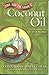 The Truth About Coconut Oil: The Drugstore in a Bottle