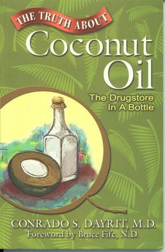 The Truth About Coconut Oil: The Drugstore in a Bottle (Paperback)