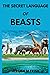 THE SECRET LANGUAGE OF BEASTS: Unraveling Animal Communication