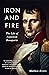 Iron and Fire: The Life of ...