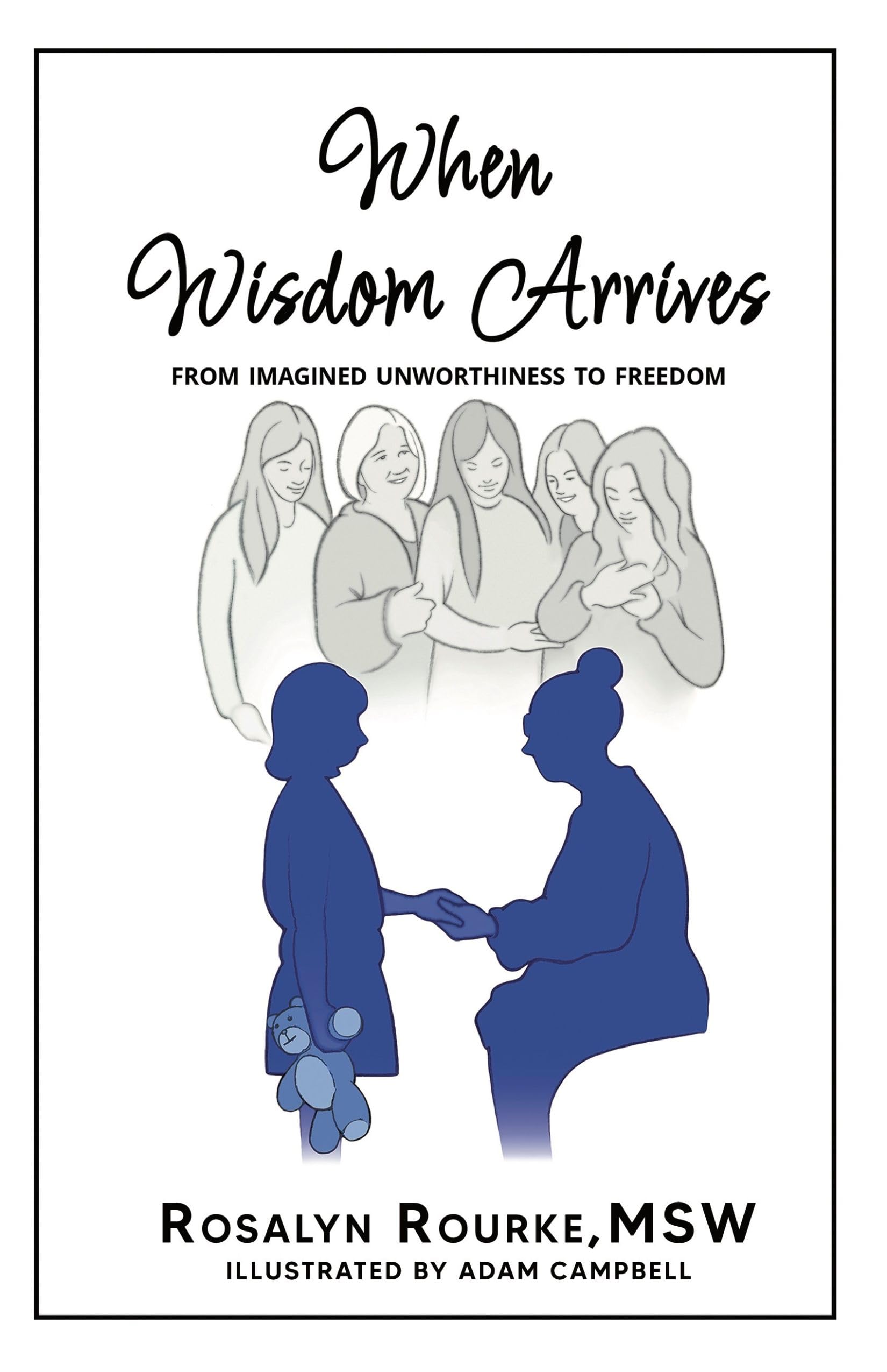 When Wisdom Arrives: From Imagined Unworthiness to Freedom (Kindle Edition)