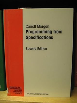 Programming from Specifications (Prentice Hall International Series in Computer Science)