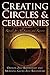 Creating Circles and Ceremonies by Oberon Zell-Ravenheart (2013-06-27)