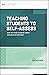 Teaching Students to Self-Assess: How do I help students reflect and grow as learners? (ASCD Arias)