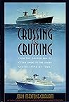 Crossing & Cruising: From the Golden Era of Ocean Liners to the Luxury Cruise Ships of Today Crossing & Cruising: From the Golden Era of Ocean Liners to the Luxury Cruise Ships of Today