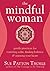 The Mindful Woman: Gentle Practices for Restoring Calm, Finding Balance, and Opening Your Heart by Sue Patton Thoele (2008-04-01)