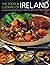 The Food & Cooking of Ireland Classic Dishes from the Emerald Isle: The History, Traditions, and Ingredients, with 150 Step-by-Step Recipes