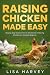Raising Chicken Made Easy: ...