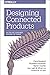 [(Designing Connected Products : UX for the Consumer Internet of Things)] [By (author) Claire Rowland ] published on (July, 2015)