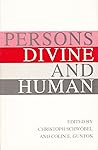 Persons, Divine and Human: King's College Essays in Theological Anthropology Persons, Divine and Human: King's College Essays in Theological Anthropology