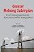 Greater Mekong Subregion : From Geographical to Socio-Economic Integration (Paperback)--by Omkar Lal Shrestha [2013 Edition]