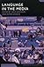 Language in the Media: Representations, Identities, Ideologies (Advances in Sociolinguistics) (2007-11-19)