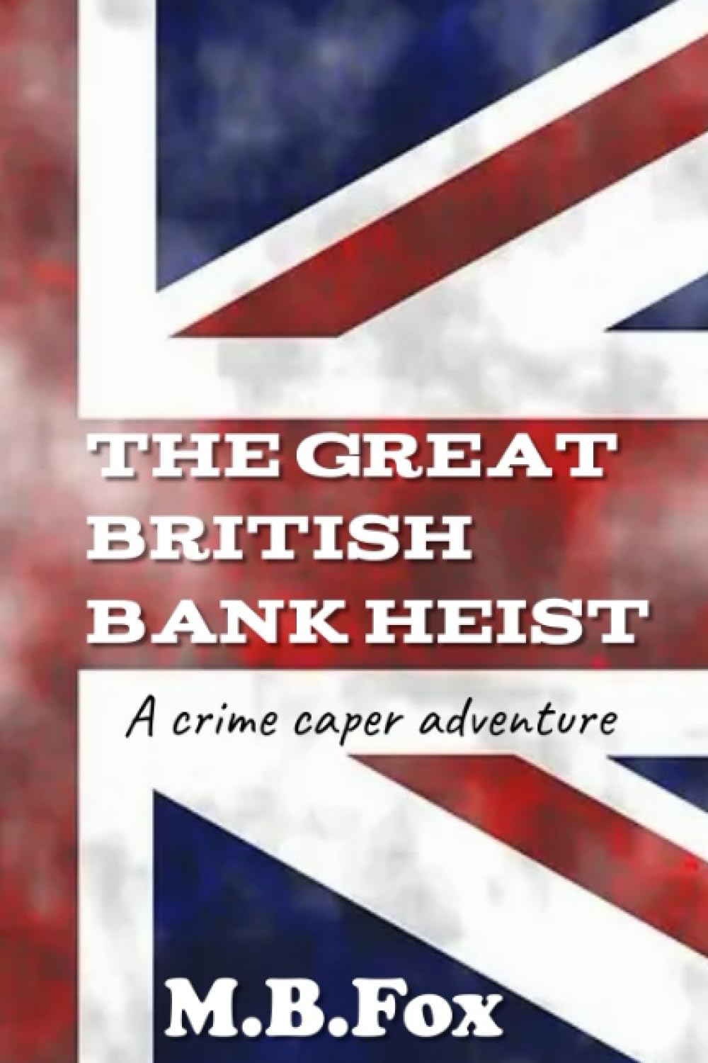 The Great British Bank Heist: A Crime Caper Adventure (Paperback)