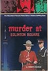 Murder at Eglinton Square: The Mounties & Toronto police solve a violent, baffling case