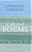 Collected Poems 1st edition by Thwaite, Anthony (2007) Hardcover