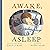 Awake, Asleep