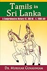 Tamils in Sri Lanka: A Comprehensive History (C. 300 BC - C. 2000 AD) by Dr Murugar Gunasingam (2014-09-10)