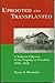 Uprooted and Transplanted : A Sudeten Odyssey from Tragedy to Freedom 1938-1958