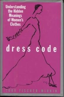 Dress Code: Understanding the Hidden Meanings of Women's Clothes (Hardcover)