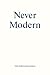 Never Modern by Irenee Scalbert, 6a Architects, Tom Emerson, Stephanie Macdo (2013) Paperback