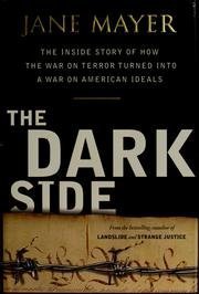 The Dark Side: the Inside Story of How the War on Terror Turned Into a War on Am