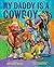My Daddy Is a Cowboy A Picture Book by Stephanie Seales