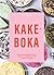 Kakeboka - Enkle plantebaserte kaker for alle. Frie for gluten og hvitt sukker