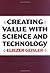 Creating Value with Science and Technology by Geisler, Eliezer (2001) Hardcover