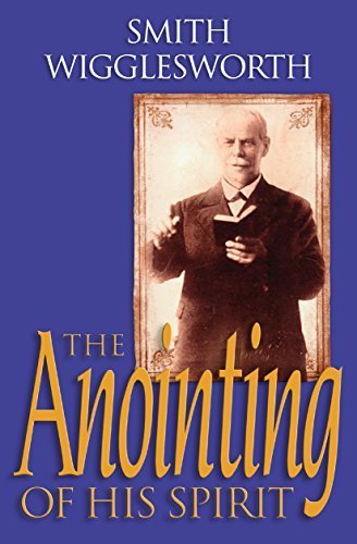 The Anointing of His Spirit by Smith Wigglesworth (2003-10-24)