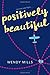 Positively Beautiful by Wendy Mills (2016-07-05)