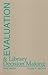 Evaluation and Library Decision Making (Contemporary Studies in Information Management, Policies & Services) by Peter Hernon (1990-01-01)