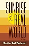 Sunrise and the Real World by Martha Tod Dudman