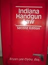 Indiana Handgun Law, Second Edition Indiana Handgun Law, Second Edition