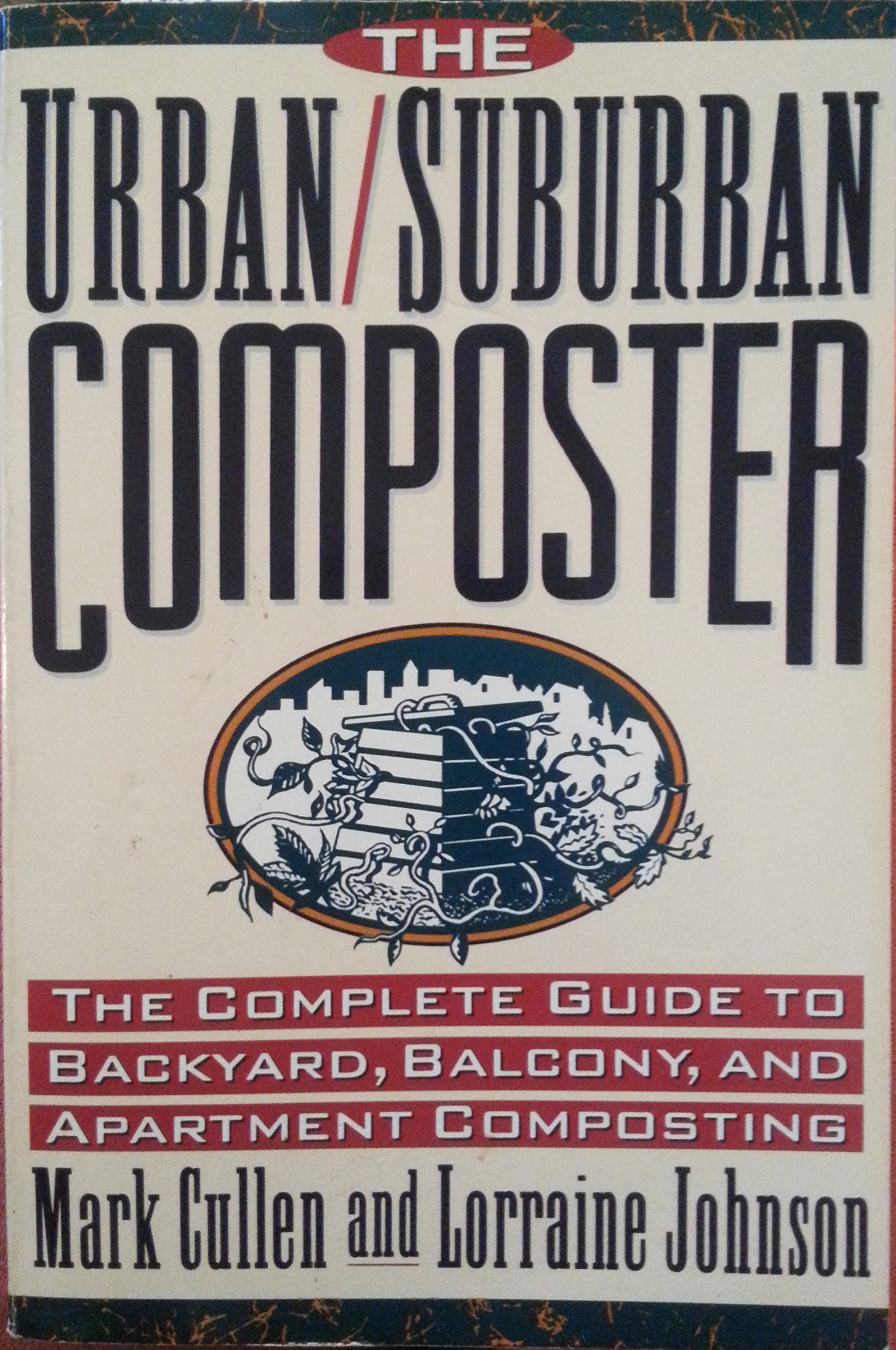 The Urban/Suburban Composter: The Complete Guide to Backyard, Balcony, and Apartment Composting (Paperback)