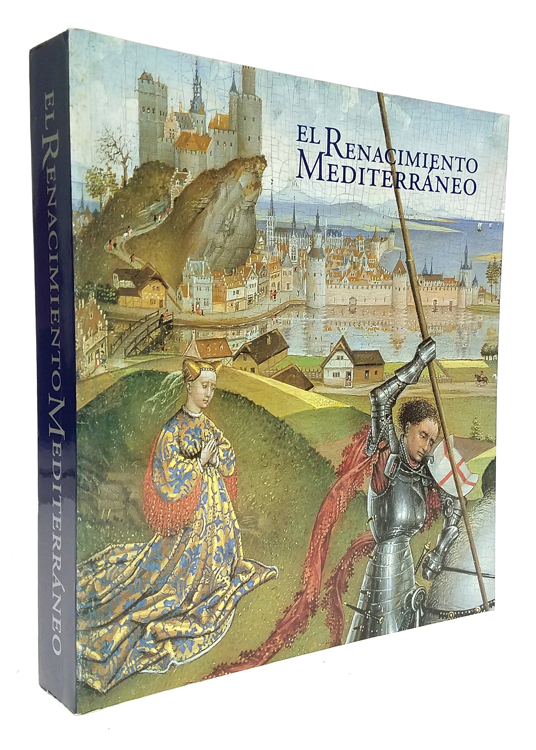 El Renacimiento Mediterraneo: Viajes de Artistas e Itinerarios de Obras Entre Italia, Francia y Espana en el Siglo XV (Paperback)