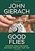 [Good Flies: Favorite Trout Patterns and How They Got That Way] [By: Gierach, John] [October, 2014]