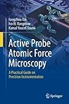 Active Probe Atomic Force Microscopy: A Practical Guide on Precision Instrumentation