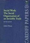 Social Work: The Social Organisation of an Invisible Trade (Cadiff Papers in Qualitative Research)
