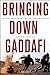 Bringing Down Gaddafi: On the Ground with the Libyan Rebels by Netto, Andrei (2014) Hardcover
