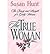 [(The True Woman: The Beauty and Strength of a Godly Woman)] [Author: Susan Hunt] published on (December, 2003)