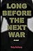 Long Before the Next War by Tony Anthony (2016-09-15)