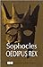SOPHOCLES OEDIPUS REX by Rex